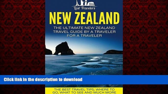 READ THE NEW BOOK New Zealand: The Ultimate New Zealand Travel Guide By A Traveler For A Traveler: