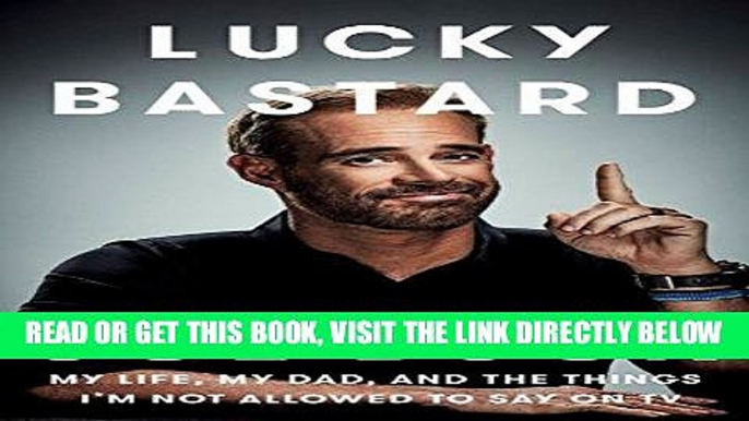 [EBOOK] DOWNLOAD Lucky Bastard: My Life, My Dad, and the Things I m Not Allowed to Say on TV PDF