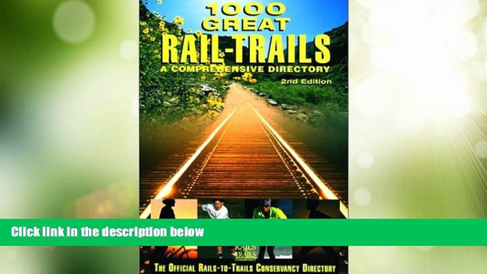 Must Have PDF  1000 Great Rail-Trails, 2nd: A Comprehensive Directory (Rails-to-Trails Series)