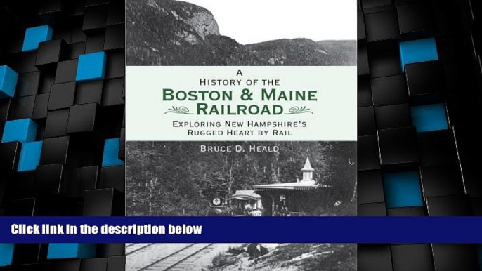 Big Deals  A History of the Boston   Maine Railroad: Exploring New Hampshire s Rugged Heart by