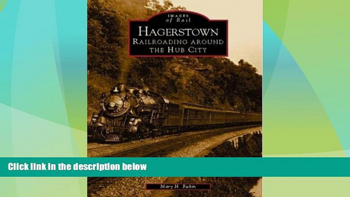 Big Deals  Hagerstown:   Railroading  Around  the  Hub  City   (MD)  (Images of  Rail)  Full Read