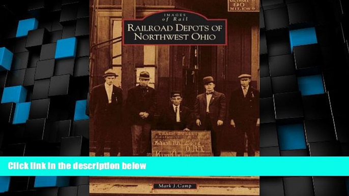 Big Deals  Railroad Depots of Northwest Ohio (OH) (Images of Rail)  Best Seller Books Best Seller
