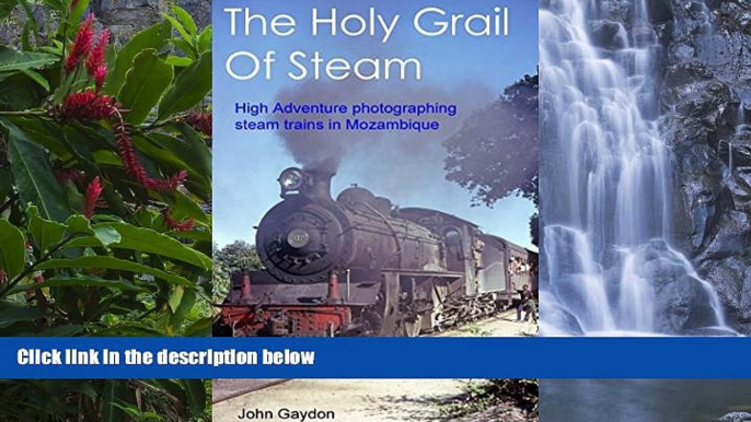 Must Have PDF  The Holy Grail Of Steam: High Adventure Photographing Steam Trains In Mozambique In