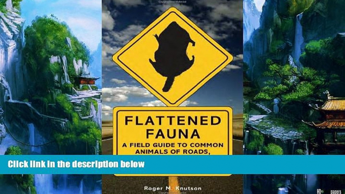 Big Deals  Flattened Fauna, Revised: A Field Guide to Common Animals of Roads, Streets, and