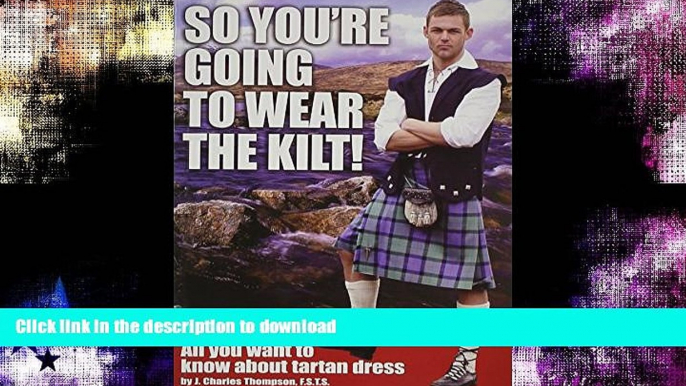 READ BOOK  So You re Going to Wear the Kilt!: All You Want to Know About Tartan Dress FULL ONLINE