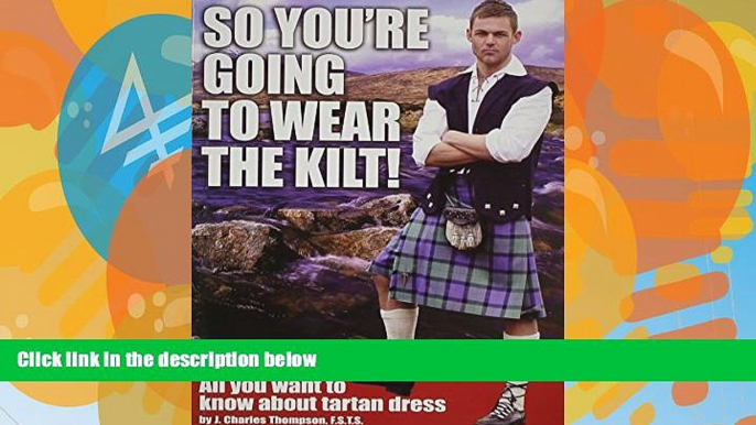 Books to Read  So You re Going to Wear the Kilt!: All You Want to Know About Tartan Dress  Best