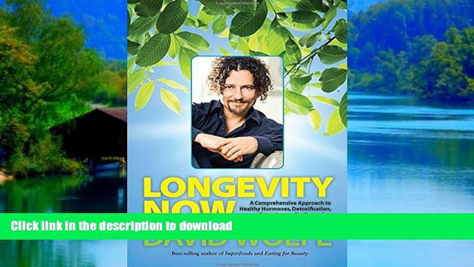 Best books  Longevity Now: A Comprehensive Approach to Healthy Hormones, Detoxification, Super