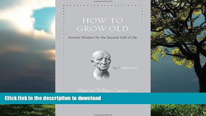 liberty books  How to Grow Old: Ancient Wisdom for the Second Half of Life online