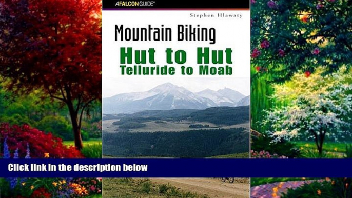 Big Deals  Mountain Biking Hut to Hut: Telluride to Moab (Regional Mountain Biking Series)  Best