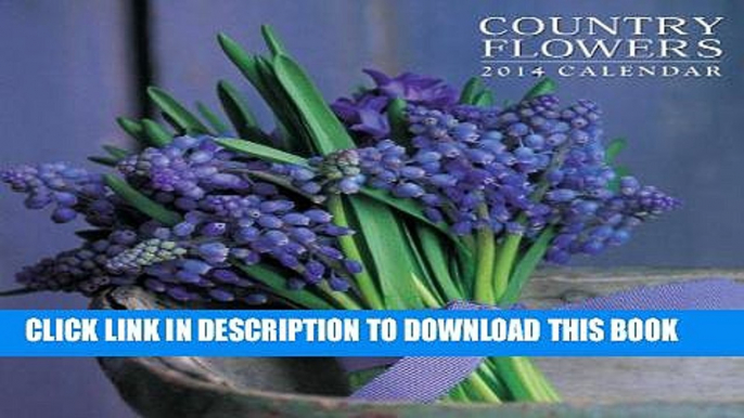 Ebook 2014 Calendar: Country Flowers: 12-Month Calendar Featuring Stunning Photographs Of Seasonal