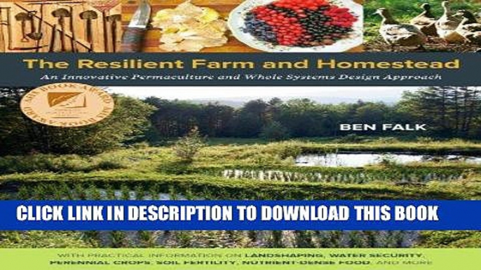 Read Now The Resilient Farm and Homestead: An Innovative Permaculture and Whole Systems Design