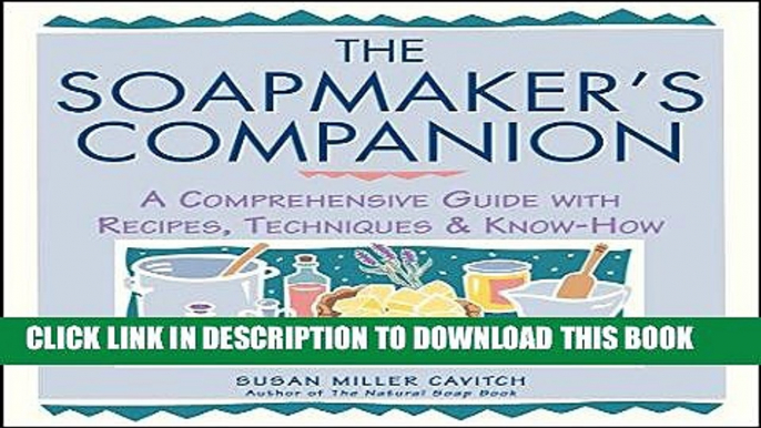 Read Now The Soapmaker s Companion: A Comprehensive Guide with Recipes, Techniques   Know-How