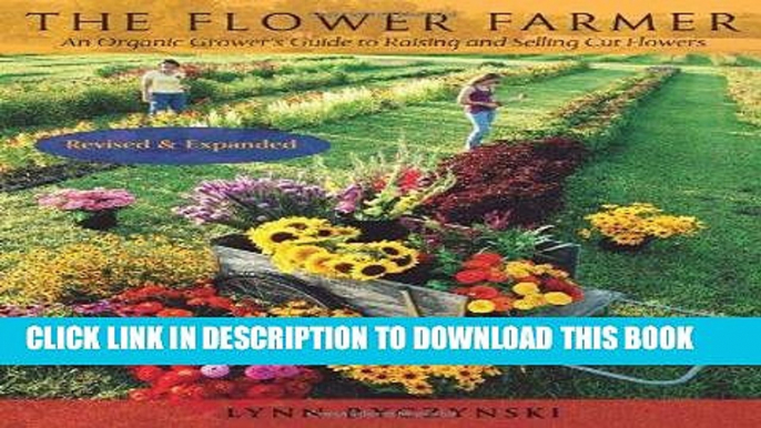 Read Now The Flower Farmer: An Organic Grower s Guide to Raising and Selling Cut Flowers, 2nd