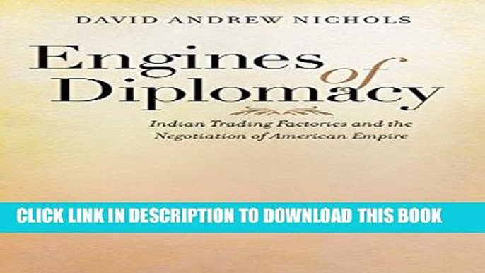 Best Seller Engines of Diplomacy: Indian Trading Factories and the Negotiation of American Empire