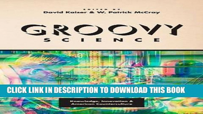 Ebook Groovy Science: Knowledge, Innovation, and American Counterculture Free Read