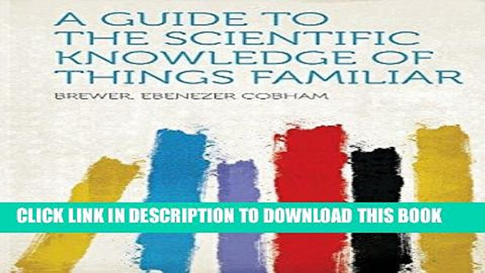 Ebook A Guide to the Scientific Knowledge of Things Familiar Free Read