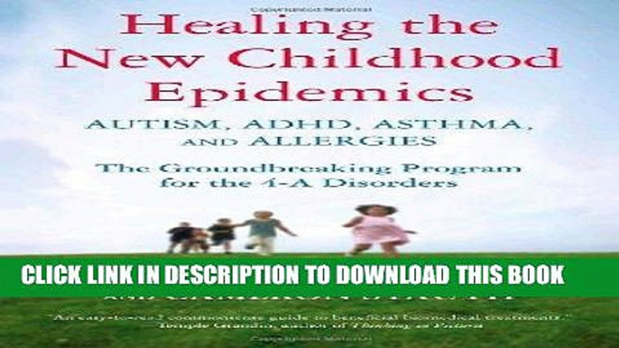 Read Now Healing the New Childhood Epidemics: Autism, ADHD, Asthma, and Allergies: The