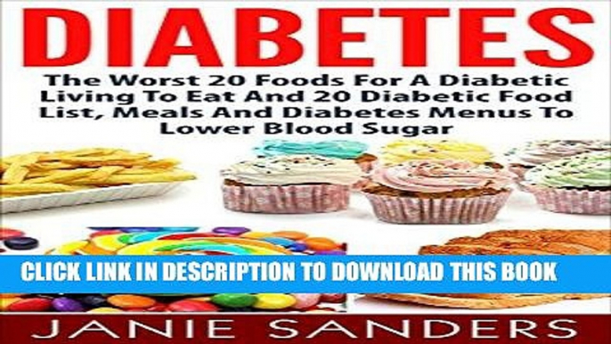 Read Now DIABETES: The Worst 20 Foods For Diabetes To Eat And the Best 20 Diabetic Food List,