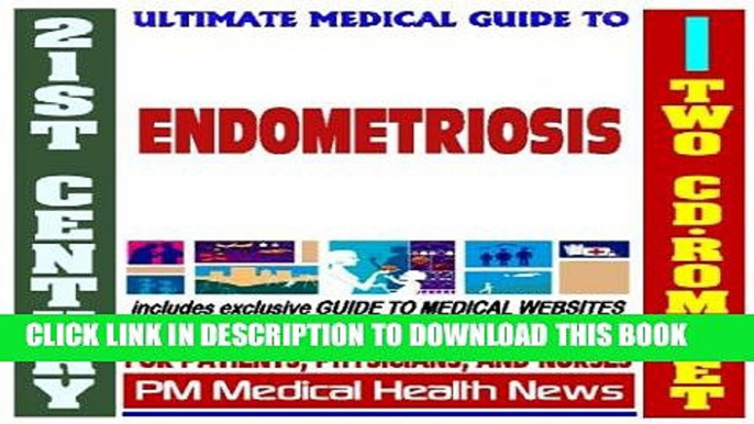 Read Now 21st Century Ultimate Medical Guide to Endometriosis - Authoritative, Practical Clinical