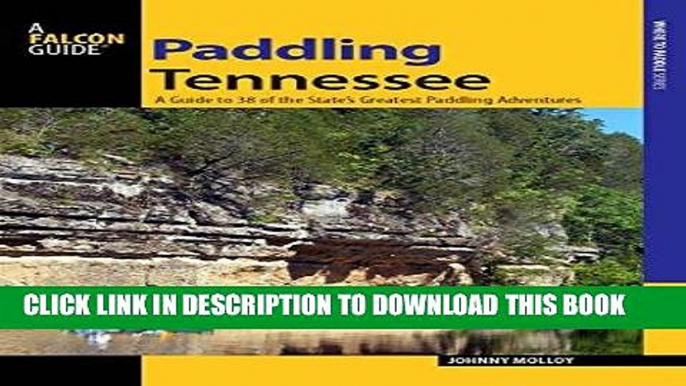 Ebook Paddling Tennessee: A Guide to 38 of the State s Greatest Paddling Adventures (Paddling