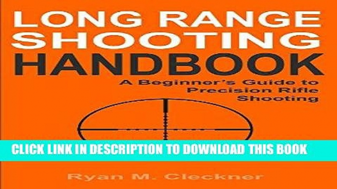 Read Now Long Range Shooting Handbook: Complete Beginner s Guide to Long Range Shooting Download