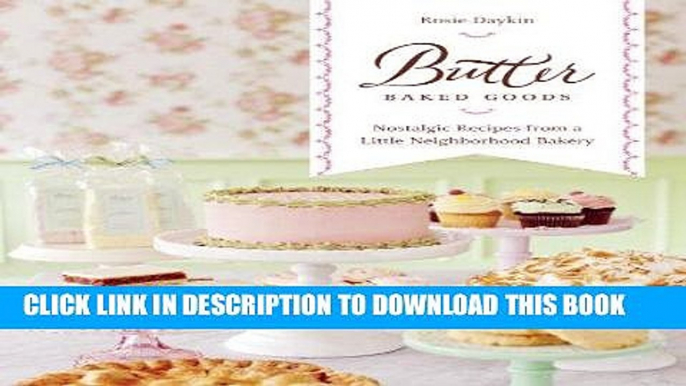 [Free Read] Butter Baked Goods: Nostalgic Recipes From a Little Neighborhood Bakery Full Online