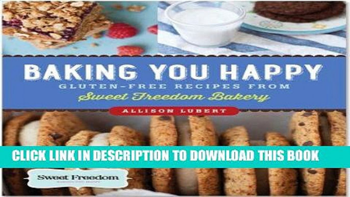 [Free Read] Baking You Happy: Gluten-Free Recipes from Sweet Freedom Bakery (100% vegan) Free