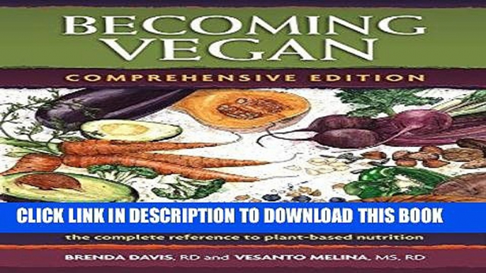 Read Now Becoming Vegan: The Complete Reference to Plant-Based Nutrition (Comprehensive Edition)