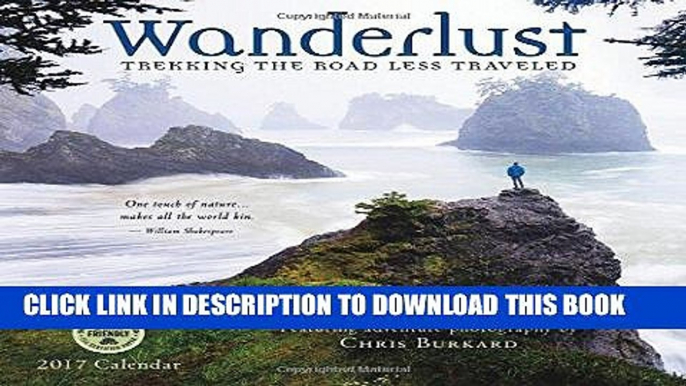 Read Now Wanderlust 2017 Wall Calendar: Trekking the Road Less Traveled â€” Featuring Adventure