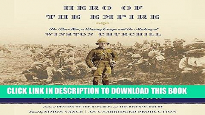 Read Now Hero of the Empire: The Boer War, a Daring Escape, and the Making of Winston Churchill