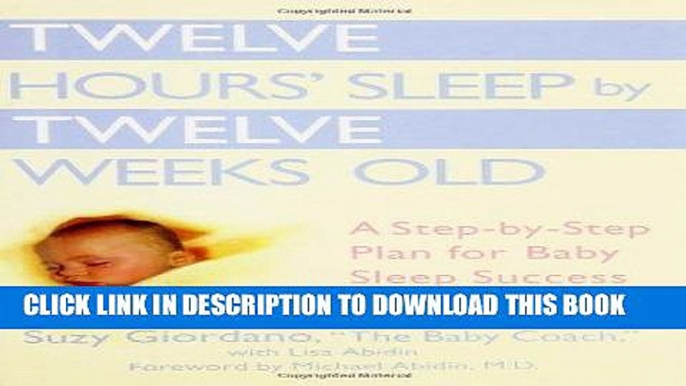 Read Now Twelve Hours  Sleep by Twelve Weeks Old: A Step-by-Step Plan for Baby Sleep Success