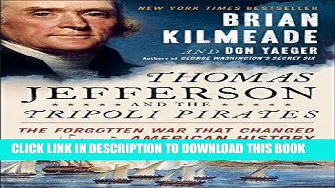 Read Now Thomas Jefferson and the Tripoli Pirates: The Forgotten War That Changed American History