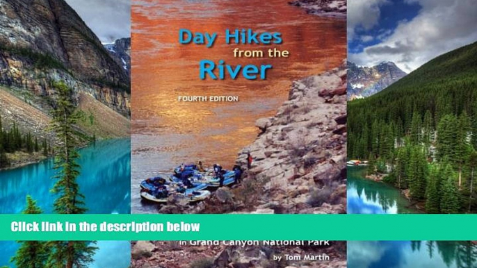 READ FULL  Day Hikes from the River: A Guide to Hikes from Camps Along the Colorado River in Grand