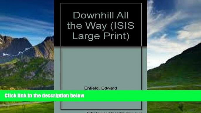 Big Deals  Downhill All the Way: Bicycling Across France (ISIS Large Print)  Full Ebooks Best Seller