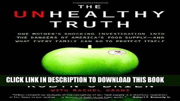 Read Now The Unhealthy Truth: One Mother s Shocking Investigation into the Dangers of America s