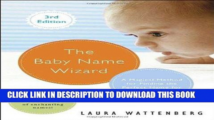 Read Now The Baby Name Wizard, Revised 3rd Edition: A Magical Method for Finding the Perfect Name