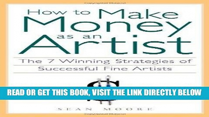 [READ] EBOOK How to Make Money as an Artist: The 7 Winning Strategies of Successful Fine Artists