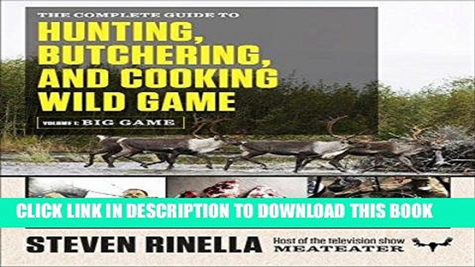 [Read] Ebook The Complete Guide to Hunting, Butchering, and Cooking Wild Game: Volume 1: Big Game