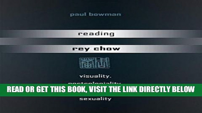 [FREE] EBOOK Reading Rey Chow: Visuality, Postcoloniality, Ethnicity, Sexuality ONLINE COLLECTION