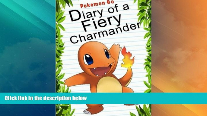 Big Deals  Pokemon Go: Diary Of A Fiery Charmander (Pokemon Books) (Volume 4)  Full Read Most Wanted