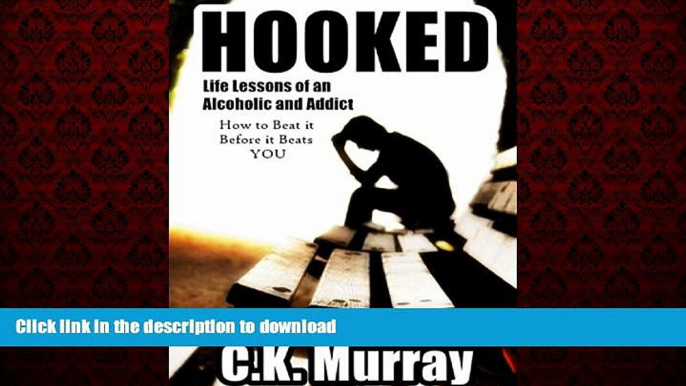 Read books  Hooked: Life Lessons of an Alcoholic and Addict (How to Beat it Before it Beats YOU)