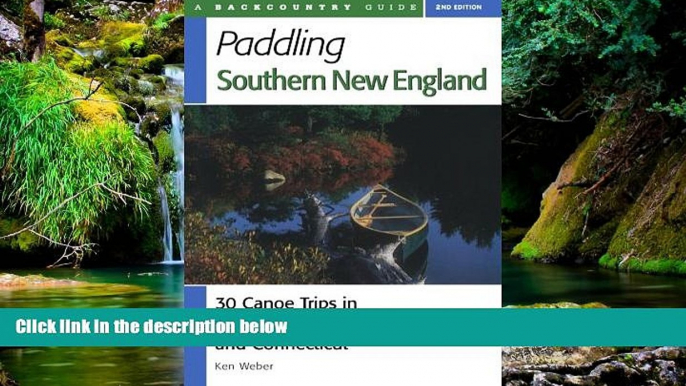 Must Have  Paddling Southern New England: 30 Canoe Trips in Massachusetts, Rhode Island, and