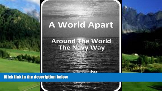 Big Deals  A World Apart: Around the World the Navy Way  Full Ebooks Best Seller