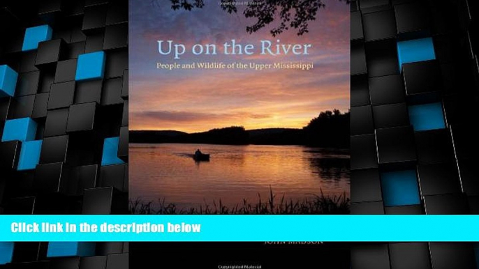 Must Have PDF  Up on the River: People and Wildlife of the Upper Mississippi (Bur Oak Book)  Full