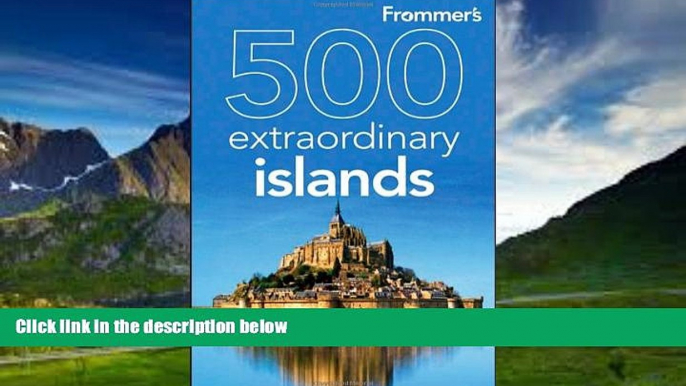 Books to Read  Frommer s 500 Extraordinary Islands (500 Places)  Best Seller Books Most Wanted