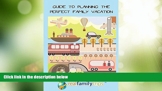 Big Deals  Guide to Planning the Perfect Family Vacation  Full Read Most Wanted