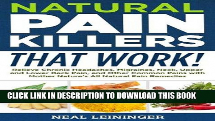 [PDF] Natural Pain Killers That Work! Relieve Chronic Headaches, Migraines, Neck, Upper and Lower