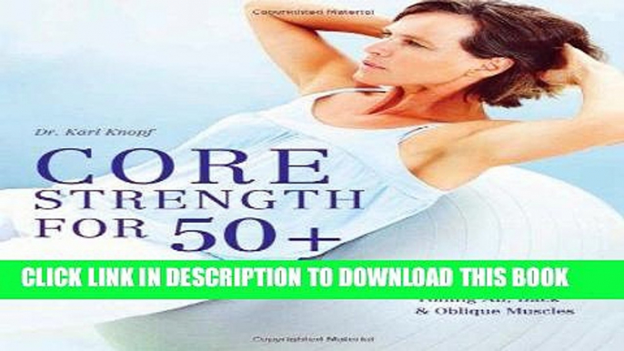 Best Seller Core Strength for 50+: A Customized Program for Safely Toning Ab, Back, and Oblique