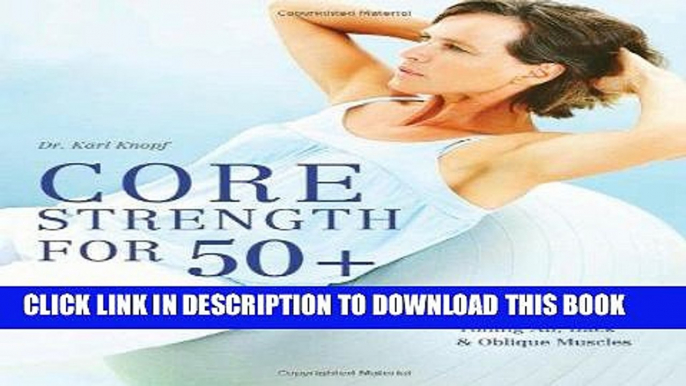 Ebook Core Strength for 50+: A Customized Program for Safely Toning Ab, Back, and Oblique Muscles