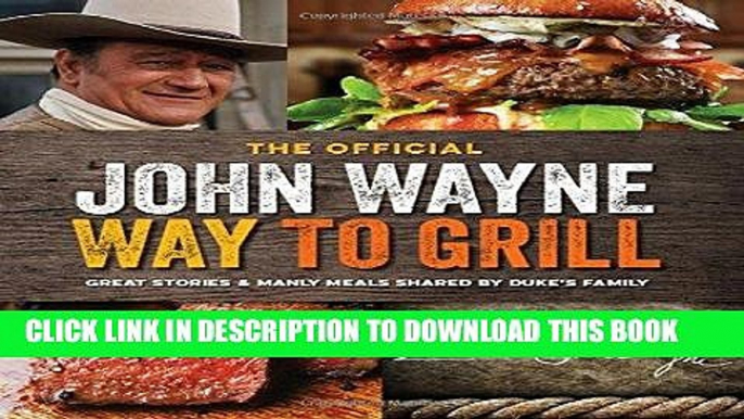 Best Seller The Official John Wayne Way to Grill: Great Stories   Manly Meals Shared By Duke s